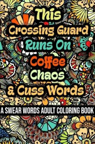 Cover of This Crossing Guard Runs On Coffee, Chaos and Cuss Words