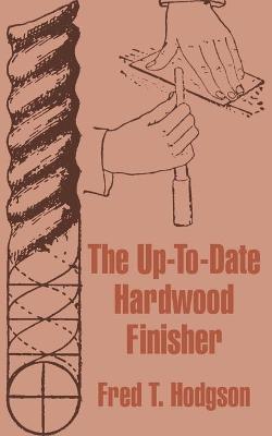 Book cover for The Up-To-Date Hardwood Finisher