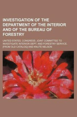 Cover of Investigation of the Department of the Interior and of the Bureau of Forestry (Volume 1)