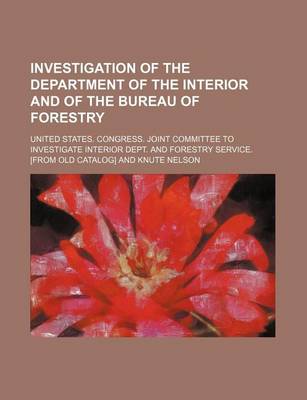 Book cover for Investigation of the Department of the Interior and of the Bureau of Forestry (Volume 1)