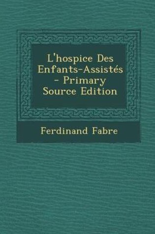 Cover of L'Hospice Des Enfants-Assistes - Primary Source Edition