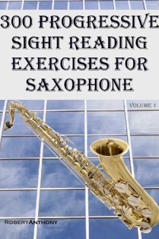 Cover of 300 Progressive Sight Reading Exercises for Saxophone