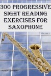 Book cover for 300 Progressive Sight Reading Exercises for Saxophone
