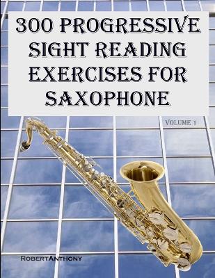 Book cover for 300 Progressive Sight Reading Exercises for Saxophone