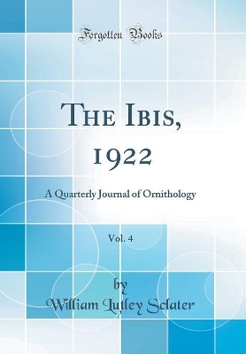 Book cover for The Ibis, 1922, Vol. 4: A Quarterly Journal of Ornithology (Classic Reprint)