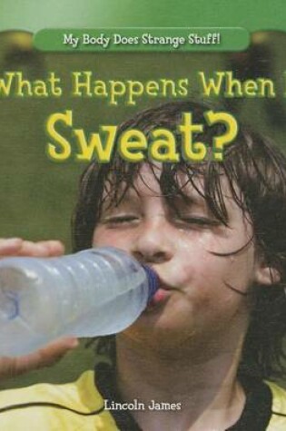 Cover of What Happens When I Sweat?