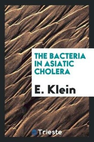 Cover of The Bacteria in Asiatic Cholera