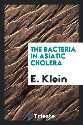 Book cover for The Bacteria in Asiatic Cholera