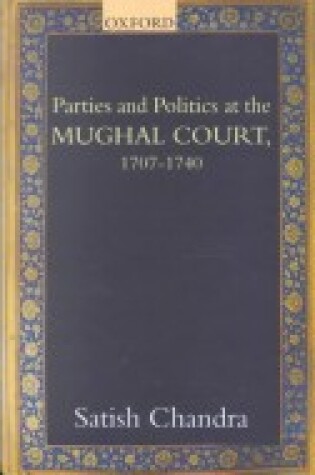 Cover of Parties and Politics in the Mughal Court, 1707-1740