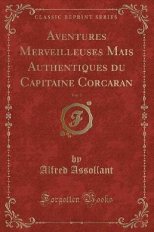 Cover of Aventures Merveilleuses Mais Authentiques Du Capitaine Corcaran, Vol. 1 (Classic Reprint)