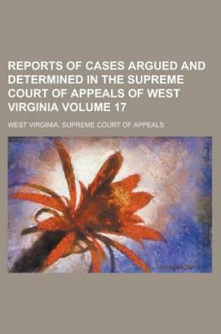 Cover of Reports of Cases Argued and Determined in the Supreme Court of Appeals of West Virginia Volume 17