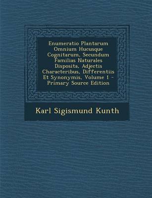 Book cover for Enumeratio Plantarum Omnium Hucusque Cognitarum, Secundum Familias Naturales Disposita, Adjectis Characteribus, Differentiis Et Synonymis, Volume 1 - Primary Source Edition
