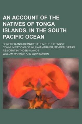 Cover of An Account of the Natives of Tonga Islands, in the South Pacific Ocean; Compiled and Arranged from the Extensive Communications of William Mariner, S