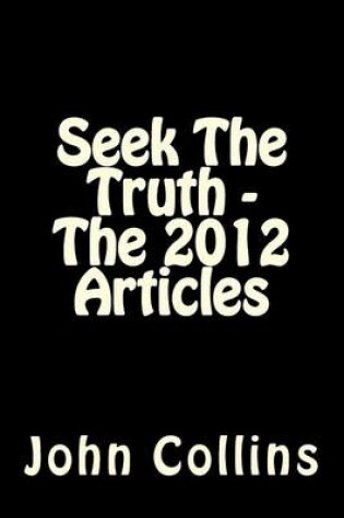 Cover of Seek The Truth - The 2012 Articles