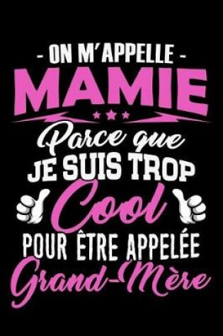 Cover of On m'appelle Mamie parce que je suis trop Cool pour etre appelee Grand-Mere