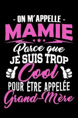 Book cover for On m'appelle Mamie parce que je suis trop Cool pour etre appelee Grand-Mere