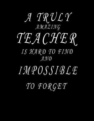 Book cover for A Truly Amazing Teacher is Hard to Find and Impossible To Forget