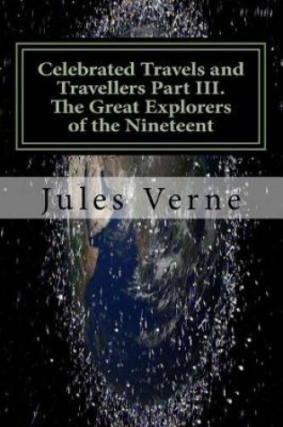 Cover of Celebrated Travels and Travellers Part III. the Great Explorers of the Nineteent