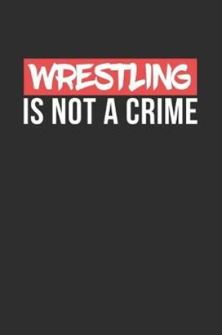 Cover of Wrestling is not a Crime