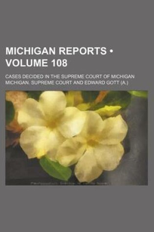 Cover of Michigan Reports (Volume 108); Cases Decided in the Supreme Court of Michigan