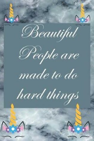 Cover of Beautiful people are made to do hard things