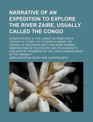 Book cover for Narrative of an Expedition to Explore the River Zaire, Usually Called the Congo; In South Africa, in 1816, Under the Direction of Captain J.K. Tuckey, R.N. to Which Is Added, the Journal of Professor Smith and Some General Observations on the Country and I