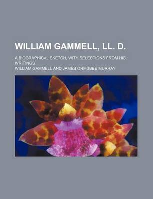 Book cover for William Gammell, LL. D.; A Biographical Sketch, with Selections from His Writings
