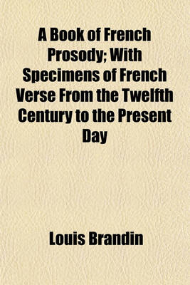 Book cover for A Book of French Prosody; With Specimens of French Verse from the Twelfth Century to the Present Day