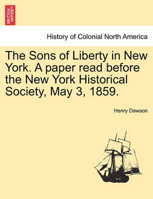 Book cover for The Sons of Liberty in New York. a Paper Read Before the New York Historical Society, May 3, 1859.