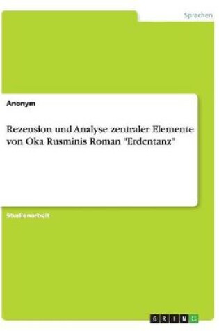 Cover of Rezension und Analyse zentraler Elemente von Oka Rusminis Roman Erdentanz