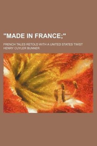 Cover of "Made in France; French Tales Retold with a United States Twist