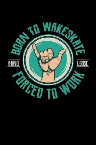 Cover of Born To Wakeskate Forced To Work Hang Loose