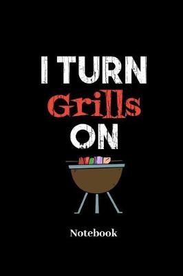 Book cover for I Turn Grills On Notebook