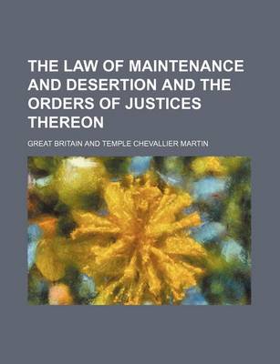 Book cover for The Law of Maintenance and Desertion and the Orders of Justices Thereon