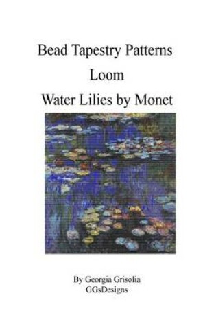 Cover of Bead Tapestry Patterns Loom Water Lilies by Monet