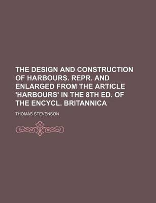 Book cover for The Design and Construction of Harbours. Repr. and Enlarged from the Article 'Harbours' in the 8th Ed. of the Encycl. Britannica