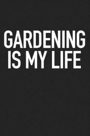 Cover of Gardening Is My Life