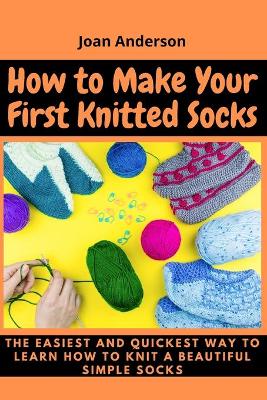 Book cover for How to Make Your First Knitted Socks