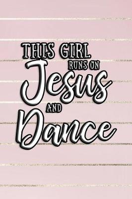 Book cover for This Girl Runs On Jesus And Dance