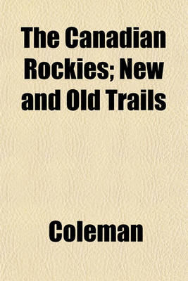 Book cover for The Canadian Rockies; New and Old Trails