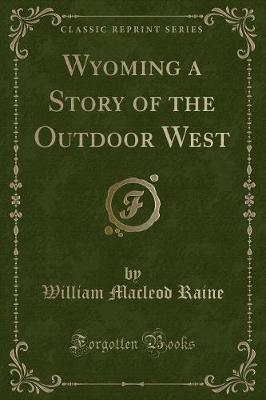 Book cover for Wyoming a Story of the Outdoor West (Classic Reprint)