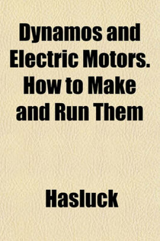 Cover of Dynamos and Electric Motors. How to Make and Run Them