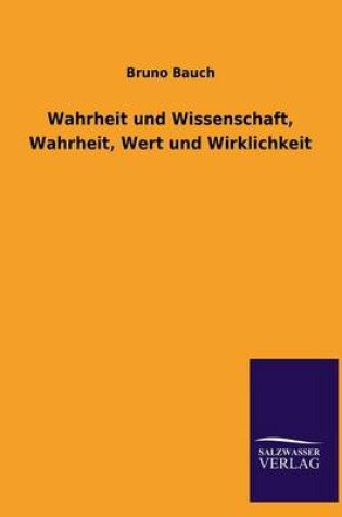 Cover of Wahrheit Und Wissenschaft, Wahrheit, Wert Und Wirklichkeit