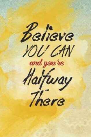 Cover of Believe You Can and You're Halfway There