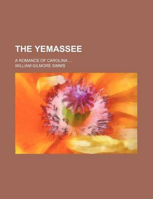 Book cover for The Yemassee (Volume 1); A Romance of Carolina