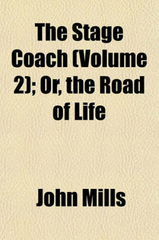 Cover of The Stage Coach (Volume 2); Or, the Road of Life