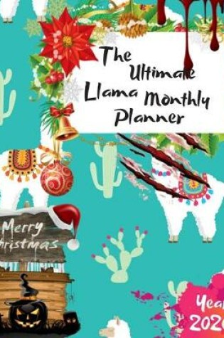 Cover of The Ultimate Merry Christmas Llama Monthly Planner Year 2020