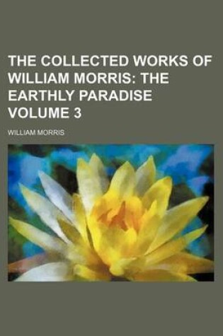 Cover of The Collected Works of William Morris; The Earthly Paradise Volume 3