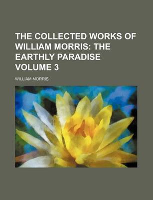 Book cover for The Collected Works of William Morris; The Earthly Paradise Volume 3