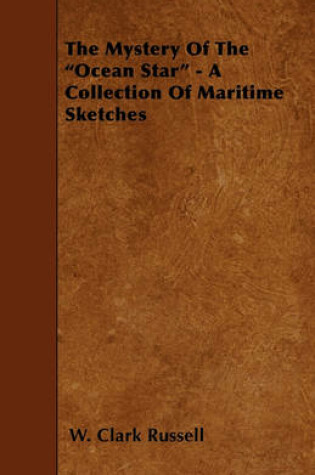 Cover of The Mystery Of The "Ocean Star" - A Collection Of Maritime Sketches